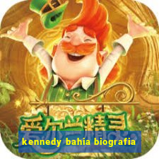 kennedy bahia biografia